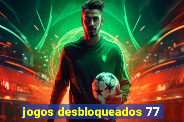 jogos desbloqueados 77